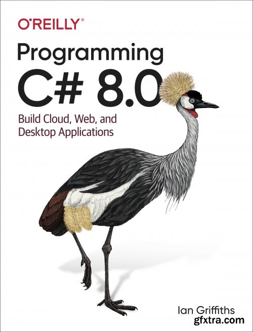 Programming C# 8.0: Build Cloud, Web, and Desktop Applications