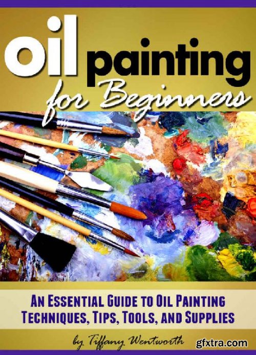 Oil Painting For Beginners Learn How To Paint With Oils An Essential