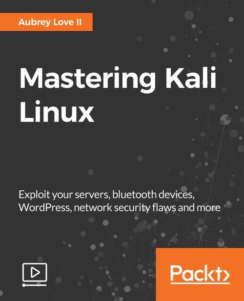 Oreilly - Mastering Kali Linux - 9781789345766