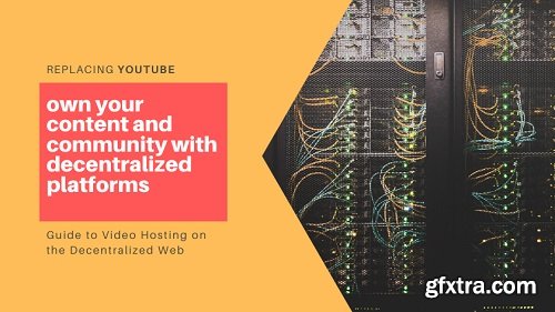 Replacing YouTube — Decentralised Guide to Video Hosting in 2020