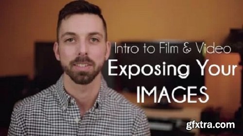 Intro to Film & Video - Exposing your Images