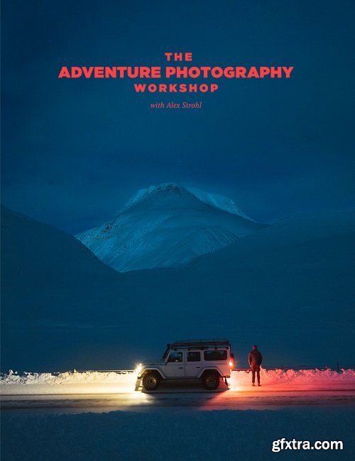 Alex Strohl - Adventure Photography Pro Workshop