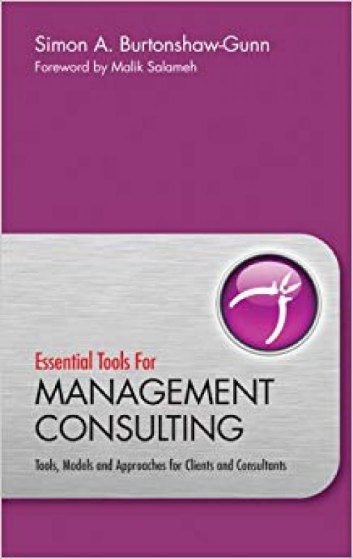 Essential Tools for Management Consulting: Tools, Models and Approaches for Clients and Consultants - 0470745932