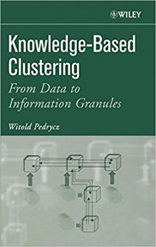 Knowledge-Based Clustering: From Data to Information Granules - 0471469661