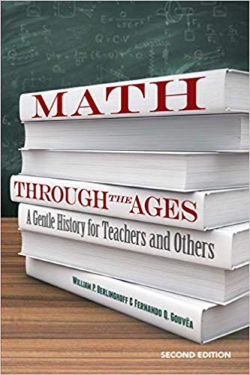 Math Through the Ages: A Gentle History for Teachers and Others (Dover Books on Mathematics) - 0486832848