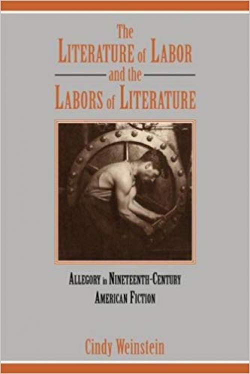 The Literature of Labor and the Labors of Literature: Allegory in Nineteenth-Century American Fiction (Cambridge Studies in American Literature and Culture) - 0521054583