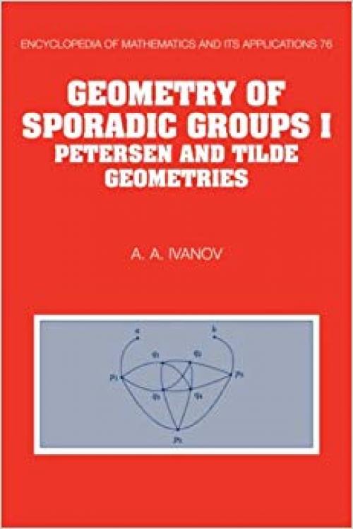 Geometry of Sporadic Groups: Volume 1, Petersen and Tilde Geometries (Encyclopedia of Mathematics and its Applications) - 0521062837