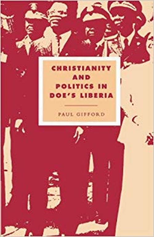 Christianity and Politics in Doe's Liberia (Cambridge Studies in Ideology and Religion) - 052152010X