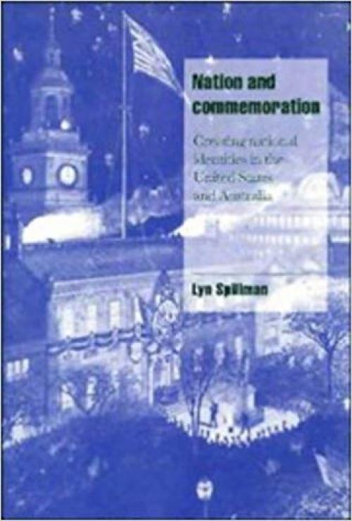 Nation and Commemoration: Creating National Identities in the United States and Australia (Cambridge Cultural Social Studies) - 0521574323