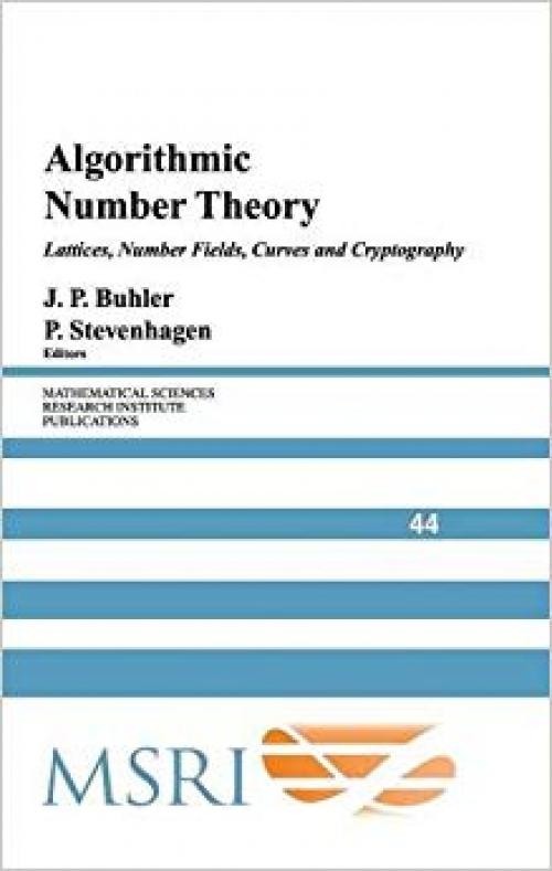 Algorithmic Number Theory: Lattices, Number Fields, Curves and Cryptography (Mathematical Sciences Research Institute Publications) - 0521808545