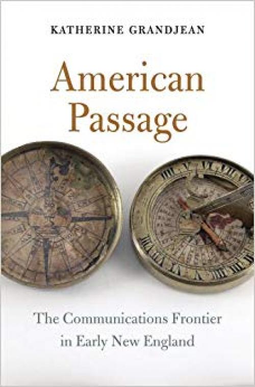 American Passage: The Communications Frontier in Early New England - 0674289919