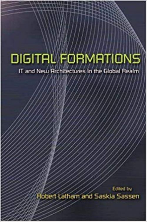 Digital Formations: IT and New Architectures in the Global Realm - 0691119864