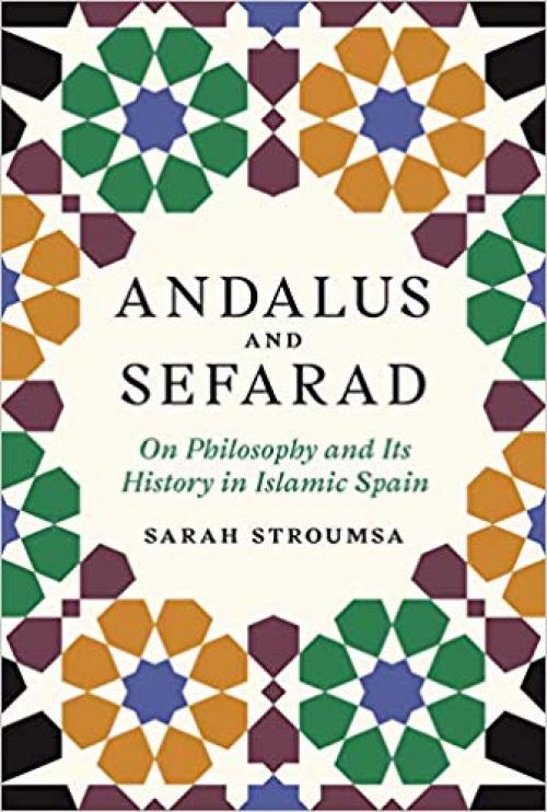 Andalus and Sefarad: On Philosophy and Its History in Islamic Spain (Jews, Christians, and Muslims from the Ancient to the Modern World) - 0691176434