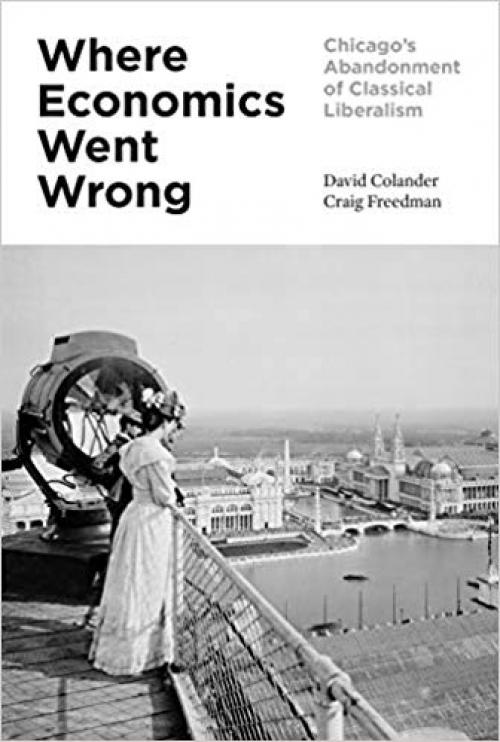 Where Economics Went Wrong: Chicago's Abandonment of Classical Liberalism - 0691179204