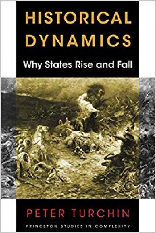 Historical Dynamics: Why States Rise and Fall (Princeton Studies in Complexity) - 0691180776