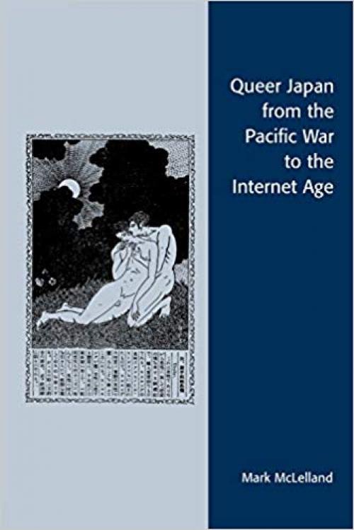 Queer Japan from the Pacific War to the Internet Age (Asian Voices) - 0742537870