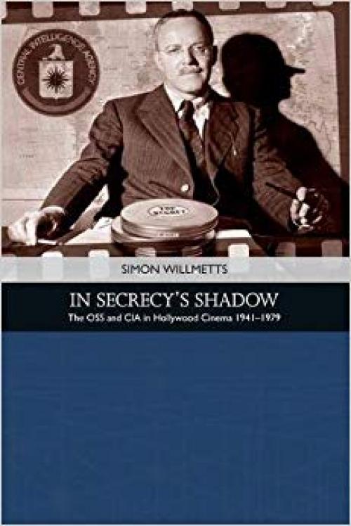 In Secrecy's Shadow: The OSS and CIA in Hollywood Cinema 1941-1979 (Traditions in American Cinema) - 0748692991