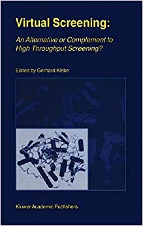 Virtual Screening: An Alternative or Complement to High Throughput Screening?: Proceedings of the Workshop ‘New Approaches in Drug Design and ... Rauischholzhausen, Germany, March 15–18, 1999 - 0792366336