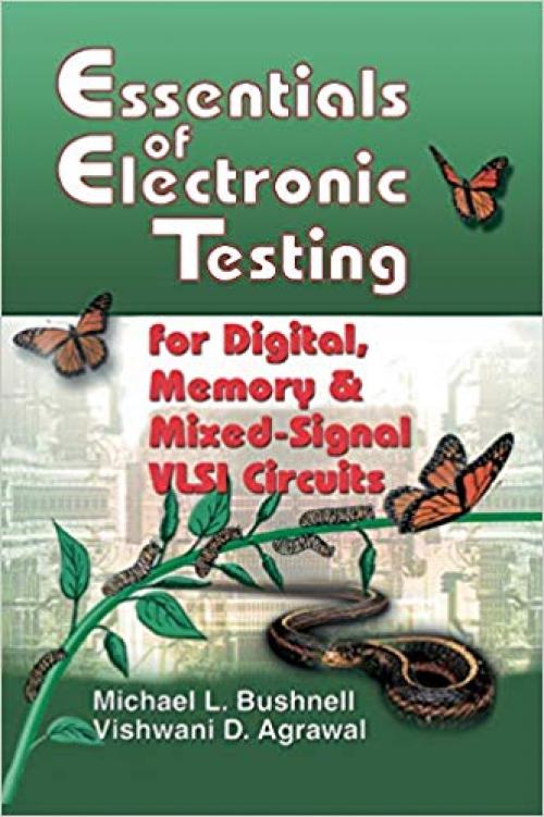 Essentials of Electronic Testing for Digital, Memory and Mixed-Signal VLSI Circuits (Frontiers in Electronic Testing) - 0792379918