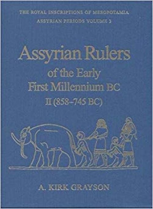 Assyrian Rulers Early 1st Millennium B.C., Vol. 2 (Royal Inscriptions of Mesopotamia Assyrian Period, Vol. 3) (v. 2) - 0802008860