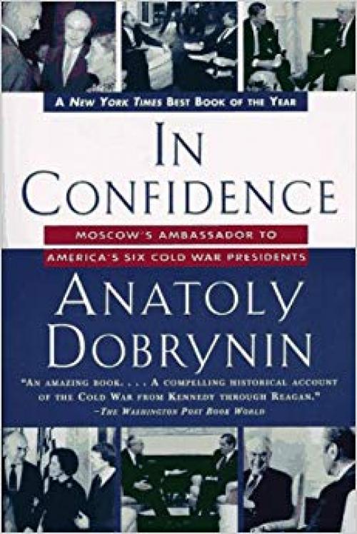 In Confidence:: Moscow's Ambassador to America's Six Cold War Presidents - 0812928946