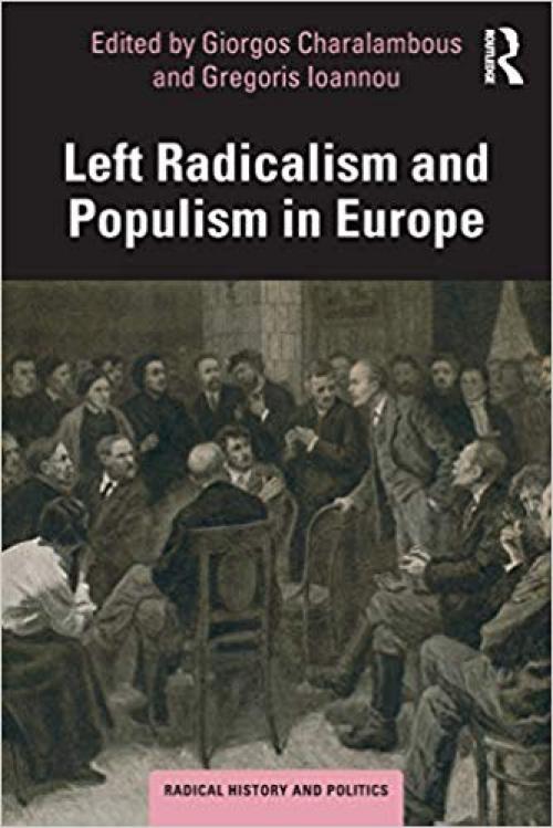 Left Radicalism and Populism in Europe (Routledge Studies in Radical History and Politics) - 0815354207