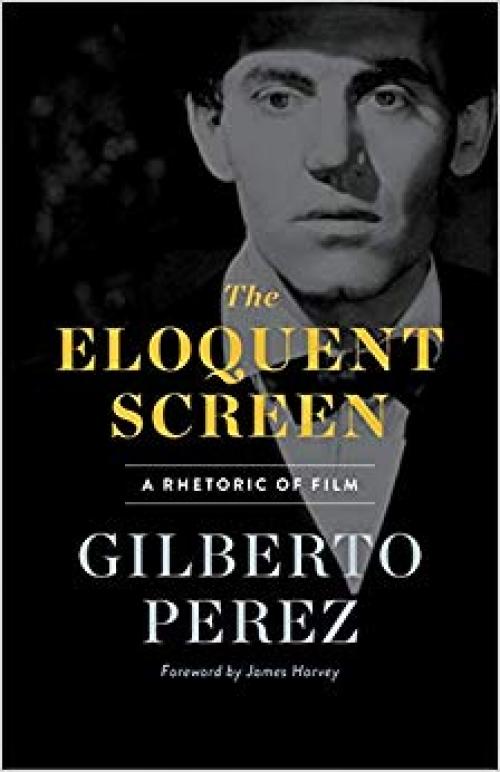 The Eloquent Screen: A Rhetoric of Film - 0816641331