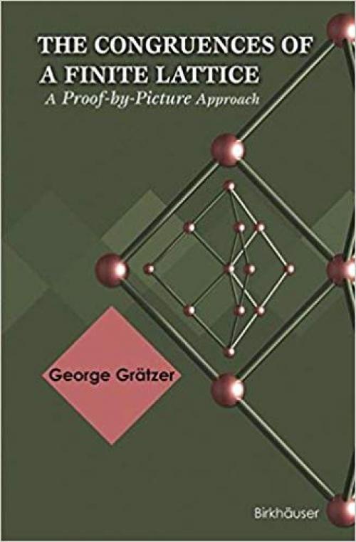 The Congruences of a Finite Lattice: A Proof-by-Picture Approach - 0817632247