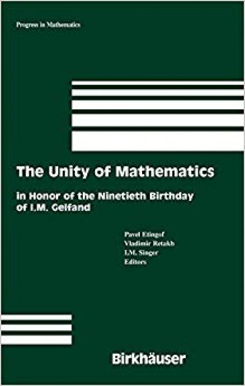 The Unity of Mathematics: In Honor of the Ninetieth Birthday of I.M. Gelfand (Progress in Mathematics) - 0817640762