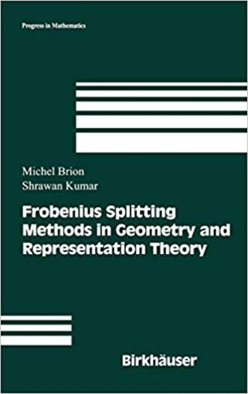 Frobenius Splitting Methods in Geometry and Representation Theory (Progress in Mathematics) - 0817641912