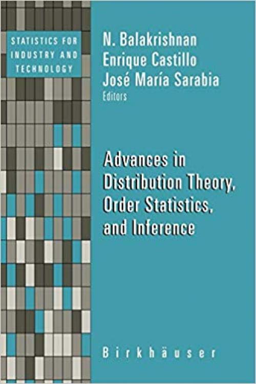 Advances in Distribution Theory, Order Statistics, and Inference (Statistics for Industry and Technology) - 0817643613