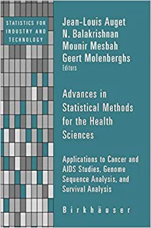 Advances in Statistical Methods for the Health Sciences: Applications to Cancer and AIDS Studies, Genome Sequence Analysis, and Survival Analysis (Statistics for Industry and Technology) - 0817643680