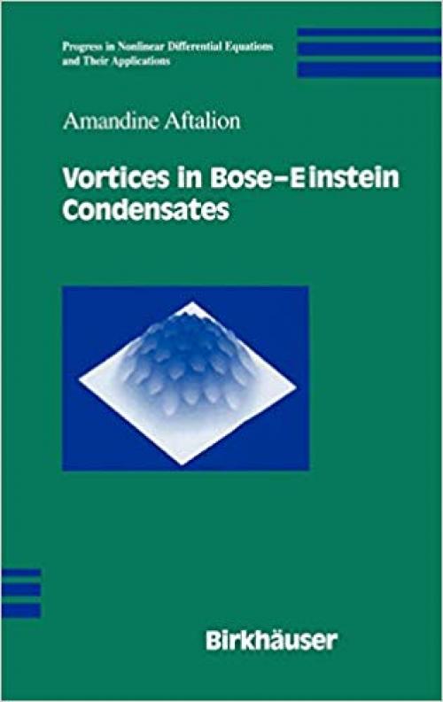 Vortices in Bose-Einstein Condensates (Progress in Nonlinear Differential Equations and Their Applications) - 0817643923