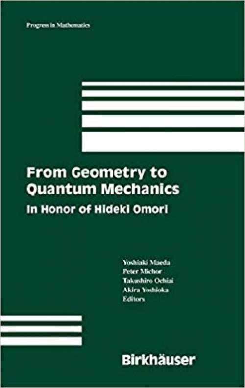 From Geometry to Quantum Mechanics: In Honor of Hideki Omori (Progress in Mathematics) - 0817645128