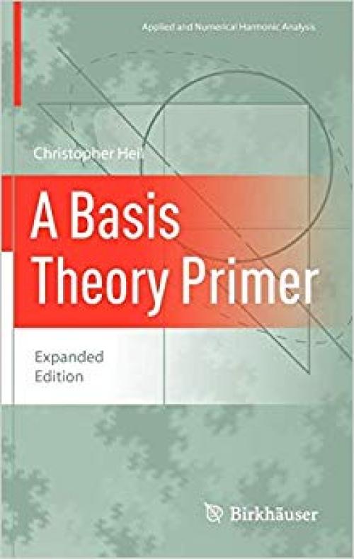 A Basis Theory Primer: Expanded Edition (Applied and Numerical Harmonic Analysis) - 0817646868