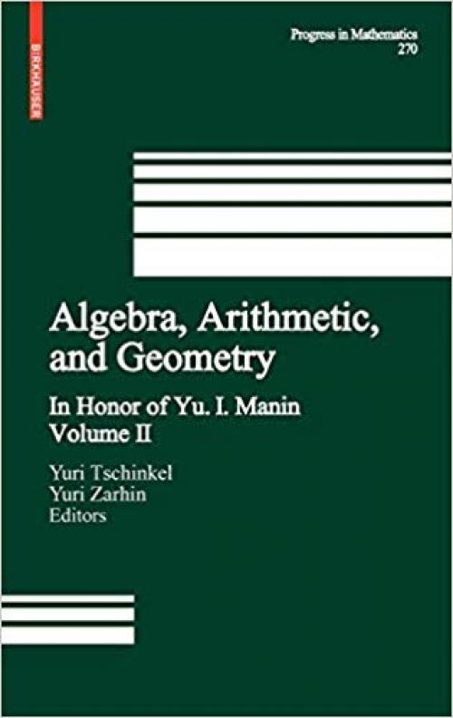 Algebra, Arithmetic, and Geometry: Volume II: In Honor of Yu. I. Manin (Progress in Mathematics) - 0817647465