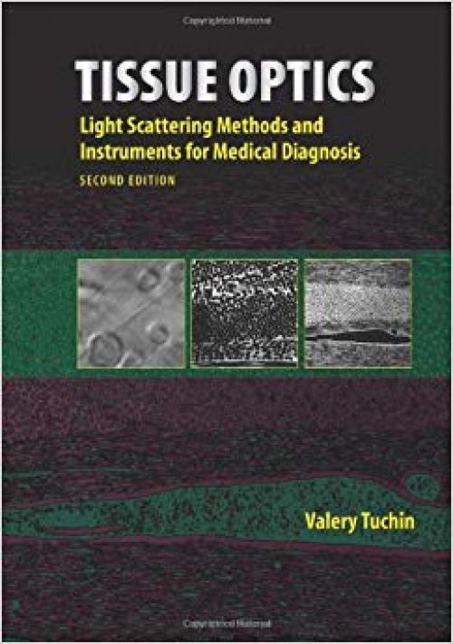 Tissue Optics: Light Scattering Methods and Instruments for Medical Diagnosis, Second Edition (SPIE Press Monograph Vol. PM166) - 0819464333