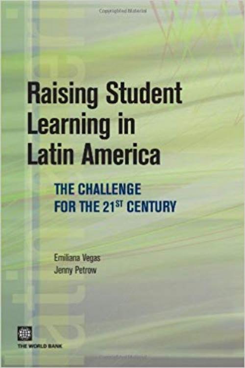 Raising Student Learning in Latin America: The Challenge for the 21st Century (Latin American Development Forum) - 0821370820