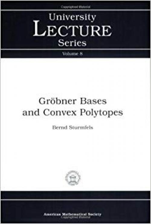 Grobner Bases and Convex Polytopes (University Lecture Series, No. 8) - 0821804871