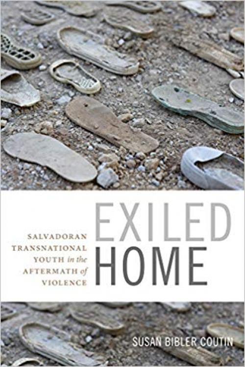 Exiled Home: Salvadoran Transnational Youth in the Aftermath of Violence (Global Insecurities) - 0822361442