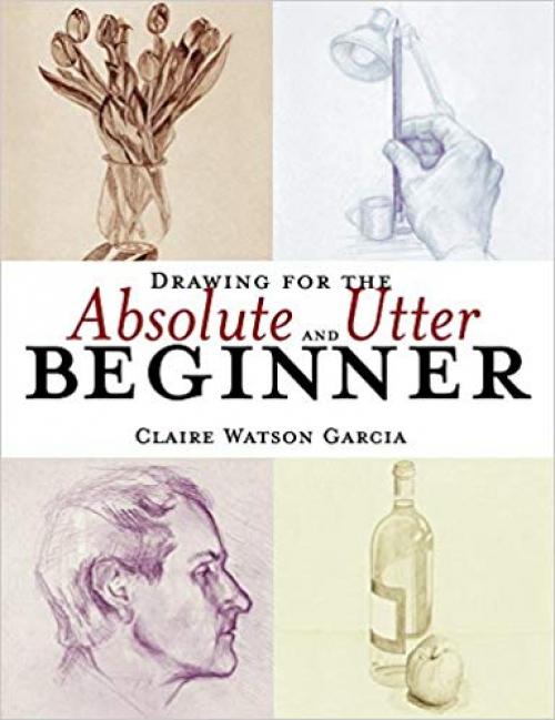Drawing for the Absolute and Utter Beginner - 0823013952