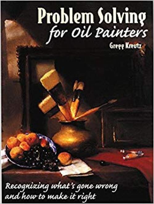 Problem Solving for Oil Painters: Recognizing What's Gone Wrong and How to Make it Right - 0823040976