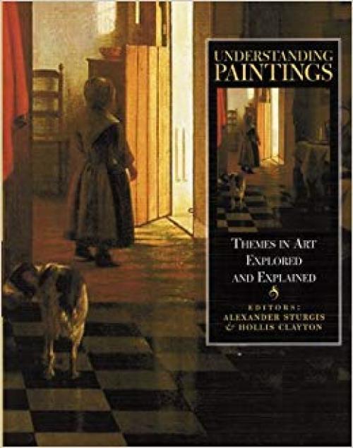 Understanding Paintings: Themes in Art Explored and Explained - 0823055795