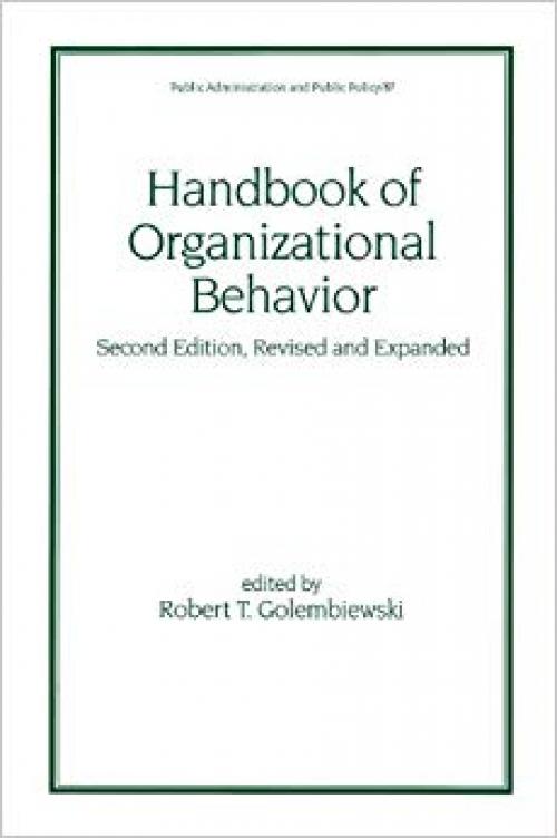 Handbook of Organizational Behavior, Revised and Expanded (Public Administration and Public Policy) - 0824703936