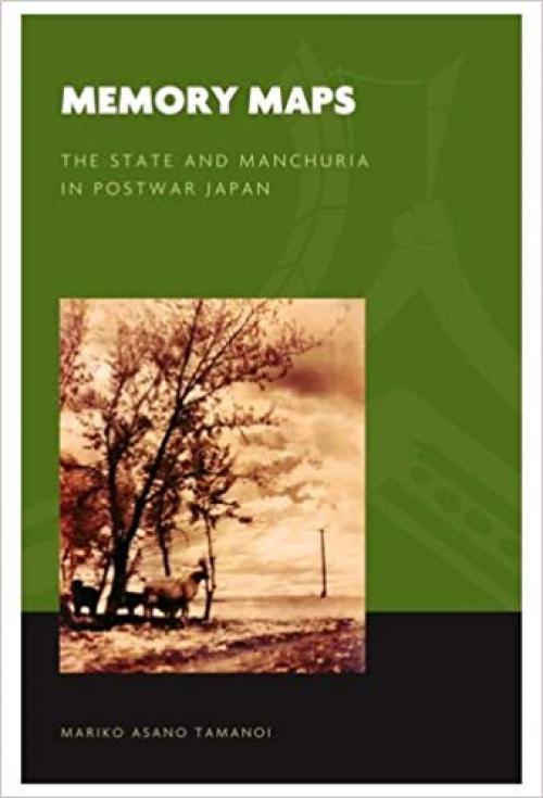 Memory Maps: The State and Manchuria in Postwar Japan (The World of East Asia) - 0824832671