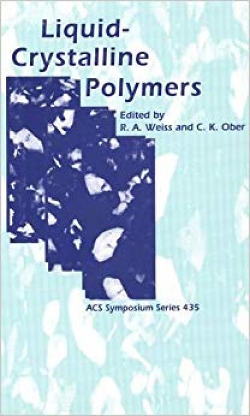 Liquid-Crystalline Polymers (ACS Symposium Series) - 0841218498