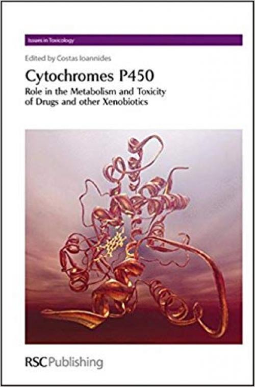 Cytochromes P450: Role in the Metabolism and Toxicity of Drugs and other Xenobiotics (Issues in Toxicology) - 0854042741