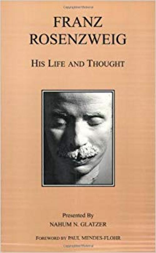 Franz Rosenzweig: His Life and Thought - 0872204286