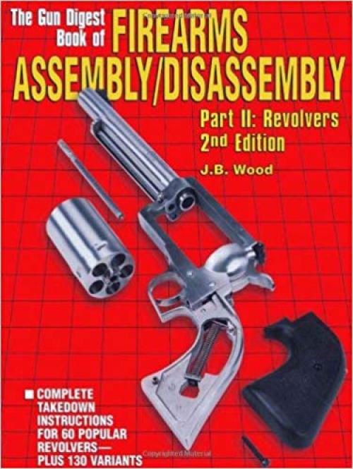 The Gun Digest Book of Firearms Assembly/Disassembly Part II - Revolvers (Pt. II) - 0873419235