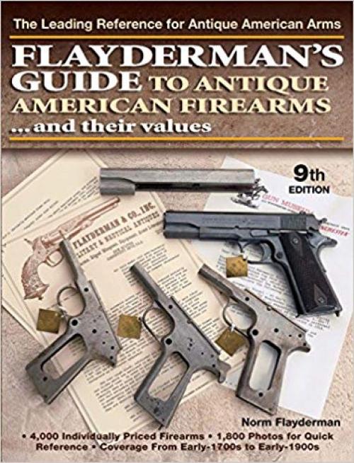 Flayderman's Guide to Antique American Firearms and Their Values (Flayderman's Guide to Antique American Firearms & Their Values) - 089689455X